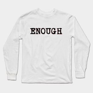 Enough Long Sleeve T-Shirt